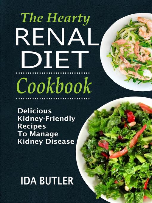 Title details for The Hearty Renal Diet Cookbook Delicious Kidney-Friendly Recipes to Manage Kidney Disease by Ida Butler - Available